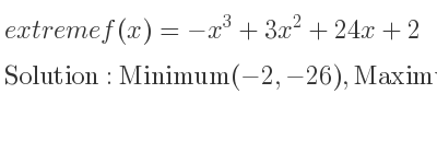 The extreme f(x)=-x^3+3x^2+24x+2 is Minimum(-2,-26),Maximum(4,82)